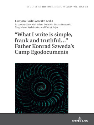cover image of "What I write is simple, frank and truthful..." Father Konrad Szweda's Camp Egodocuments